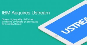 IBM acquires live-streaming company Ustream